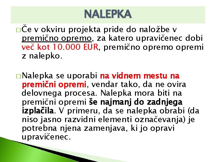 NALEPKA � Če v okviru projekta pride do naložbe v premično opremo, za katero