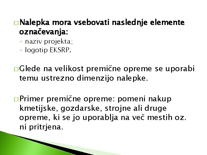 � Nalepka mora vsebovati naslednje elemente označevanja: ◦ naziv projekta; ◦ logotip EKSRP. �