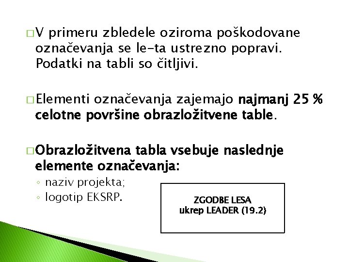 �V primeru zbledele oziroma poškodovane označevanja se le-ta ustrezno popravi. Podatki na tabli so