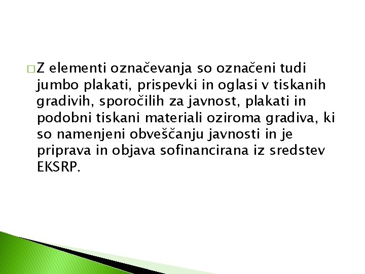 �Z elementi označevanja so označeni tudi jumbo plakati, prispevki in oglasi v tiskanih gradivih,