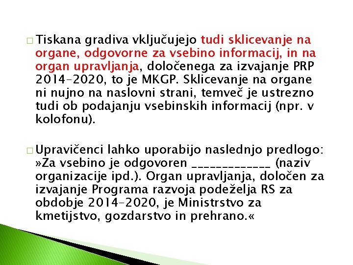 � Tiskana gradiva vključujejo tudi sklicevanje na organe, odgovorne za vsebino informacij, in na