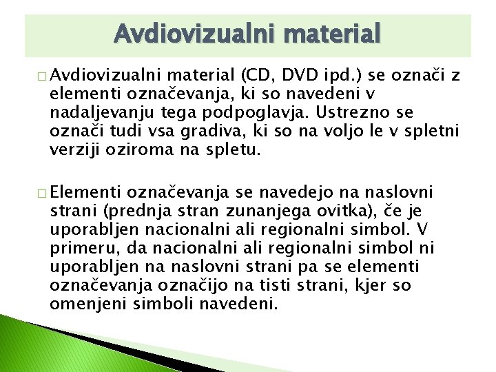 Avdiovizualni material � Avdiovizualni material (CD, DVD ipd. ) se označi z elementi označevanja,