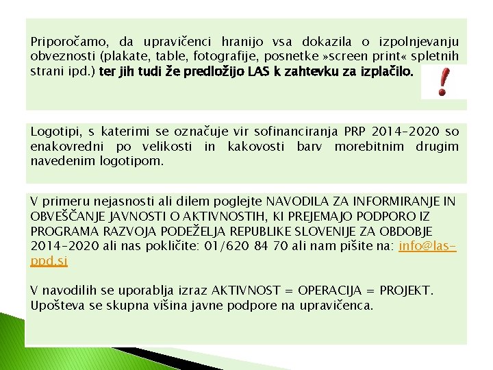 Priporočamo, da upravičenci hranijo vsa dokazila o izpolnjevanju obveznosti (plakate, table, fotografije, posnetke »