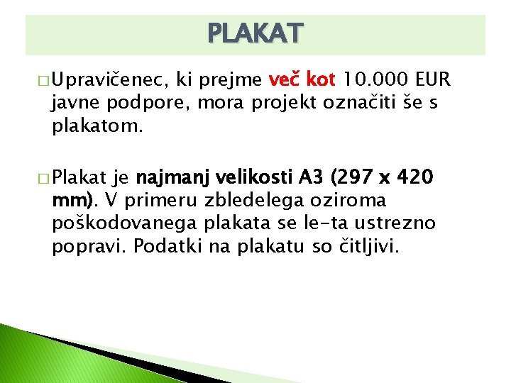 PLAKAT � Upravičenec, ki prejme več kot 10. 000 EUR javne podpore, mora projekt