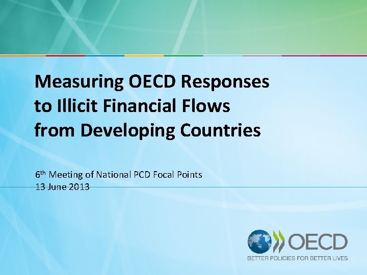 Measuring OECD Responses to Illicit Financial Flows from Developing Countries 6 th Meeting of