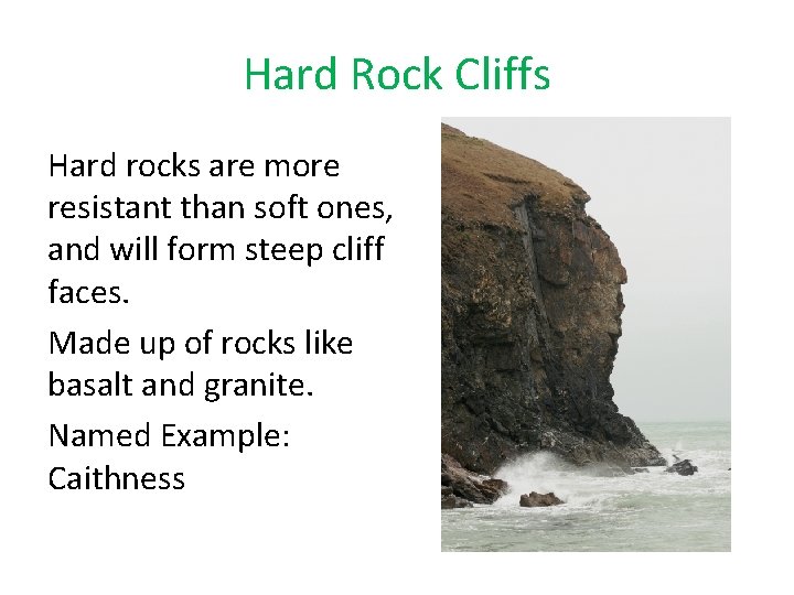 Hard Rock Cliffs Hard rocks are more resistant than soft ones, and will form