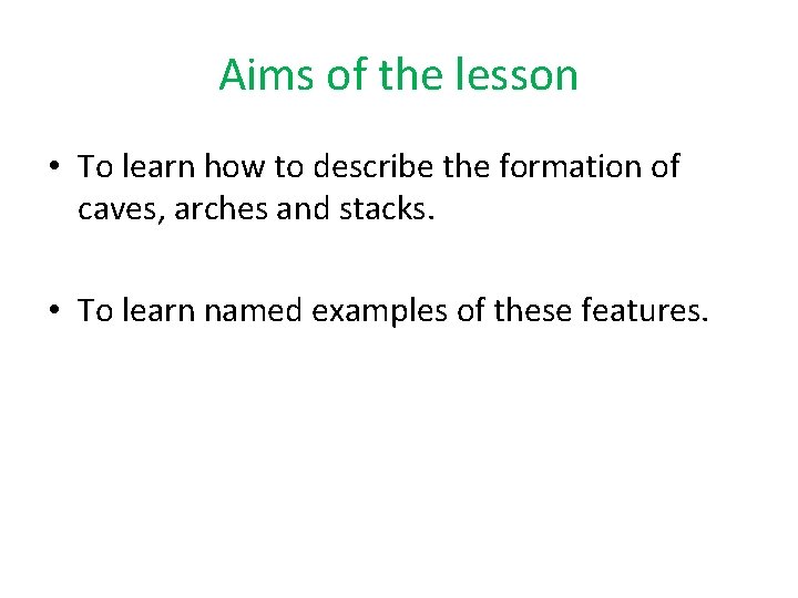 Aims of the lesson • To learn how to describe the formation of caves, Aims of the lesson • To learn how to describe the formation of caves,