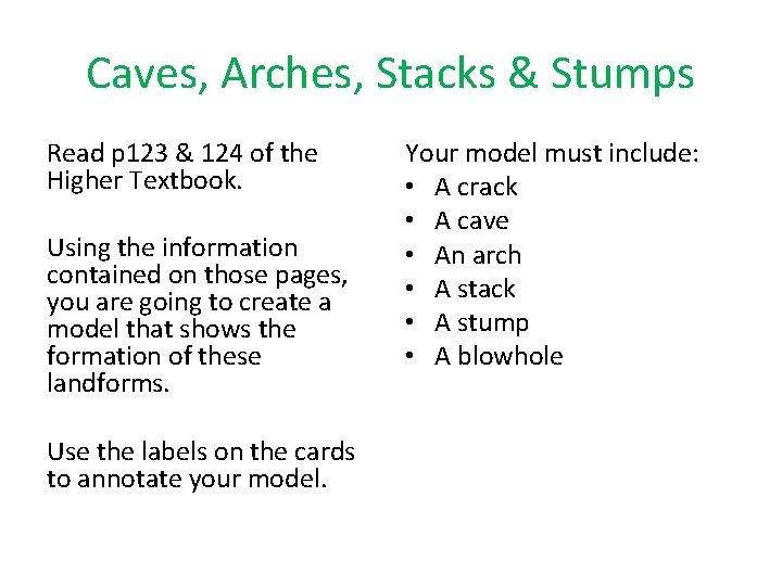 Caves, Arches, Stacks & Stumps Read p 123 & 124 of the Higher Textbook.