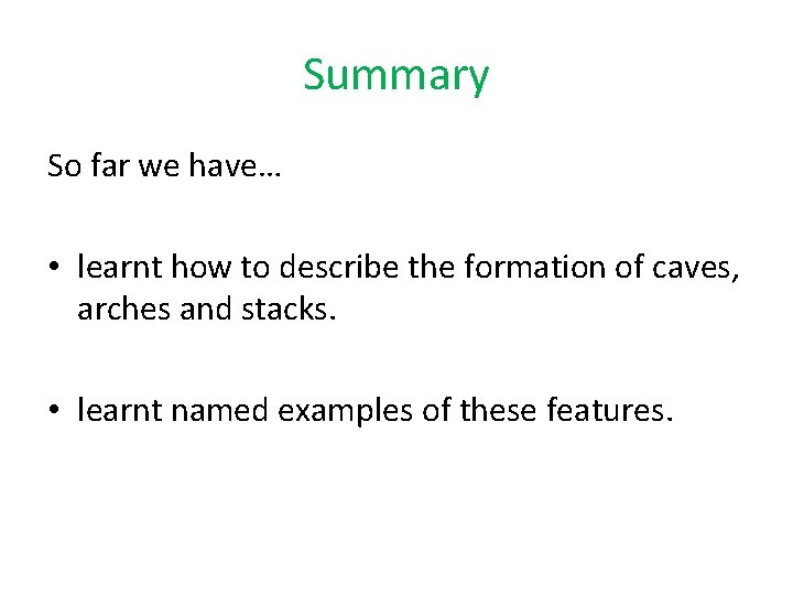 Summary So far we have… • learnt how to describe the formation of caves,