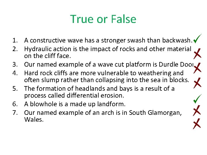 True or False 1. A constructive wave has a stronger swash than backwash. 2.