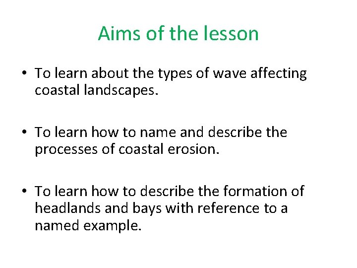 Aims of the lesson • To learn about the types of wave affecting coastal