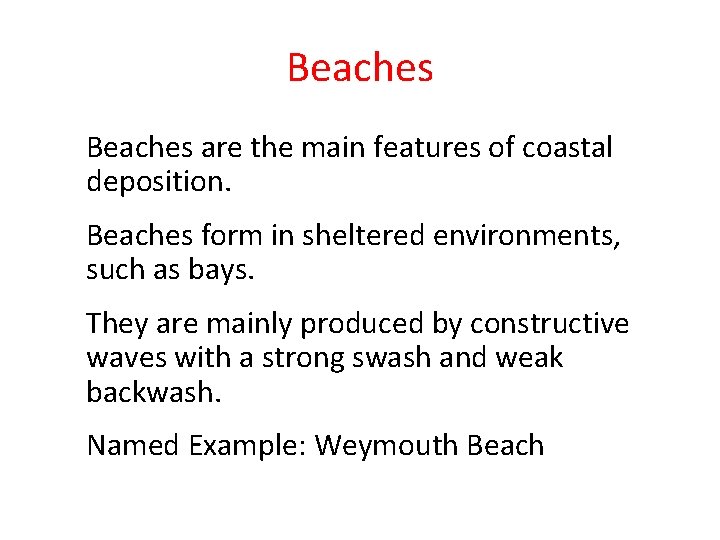 Beaches are the main features of coastal deposition. Beaches form in sheltered environments, such