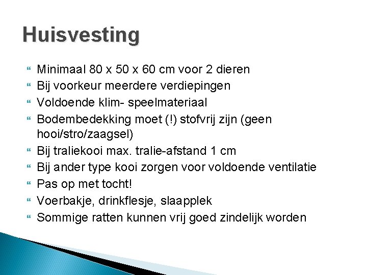 Huisvesting Minimaal 80 x 50 x 60 cm voor 2 dieren Bij voorkeur meerdere