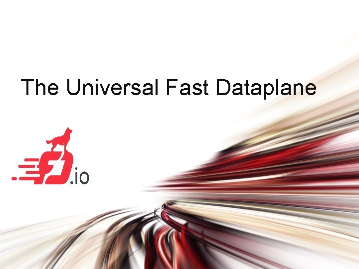 The Universal Fast Dataplane 
