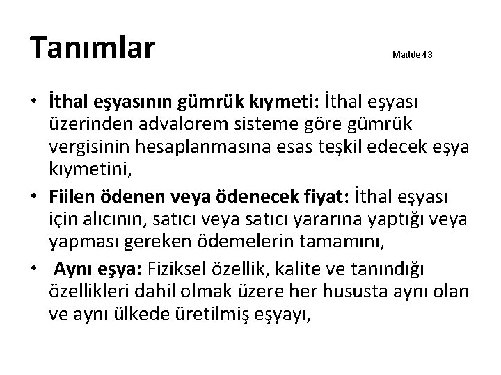 Tanımlar Madde 43 • İthal eşyasının gümrük kıymeti: İthal eşyası üzerinden advalorem sisteme göre