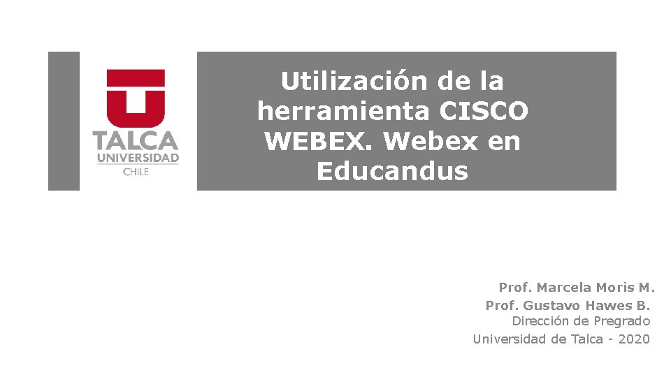 Utilización de la herramienta CISCO WEBEX. Webex en Educandus Prof. Marcela Moris M. Prof.