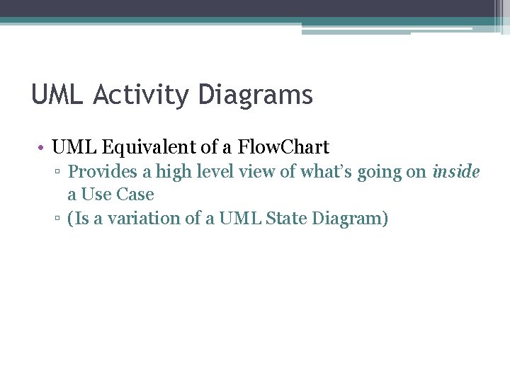 UML Activity Diagrams • UML Equivalent of a Flow. Chart ▫ Provides a high