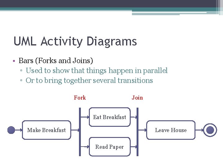 UML Activity Diagrams • Bars (Forks and Joins) ▫ Used to show that things