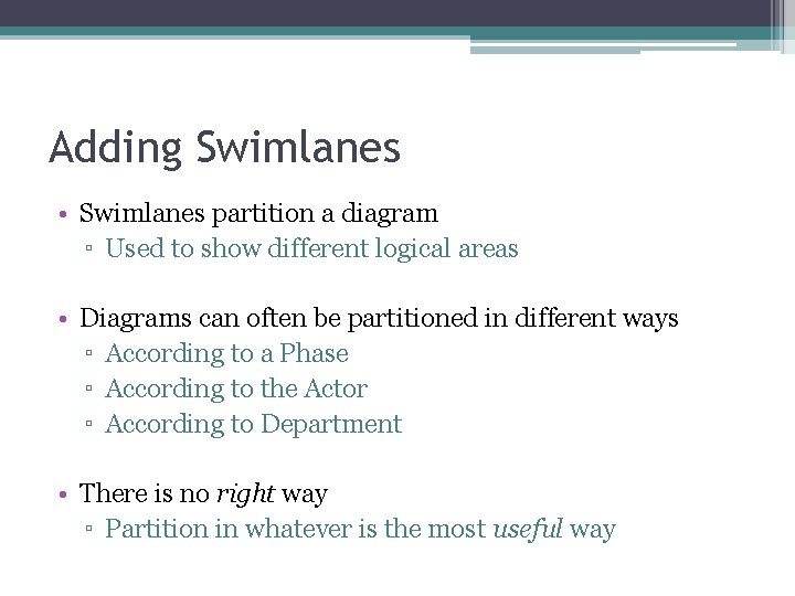 Adding Swimlanes • Swimlanes partition a diagram ▫ Used to show different logical areas