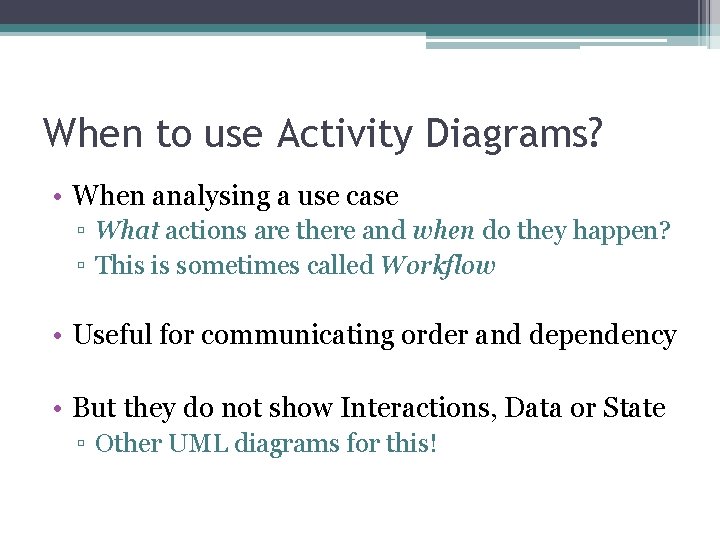 When to use Activity Diagrams? • When analysing a use case ▫ What actions