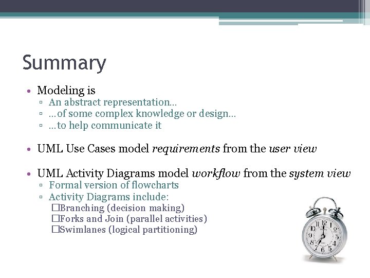 Summary • Modeling is ▫ An abstract representation… ▫ …of some complex knowledge or