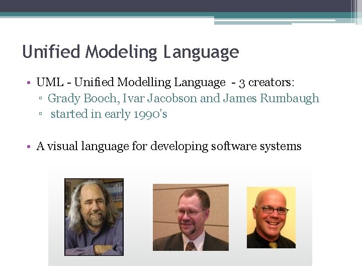 Unified Modeling Language • UML - Unified Modelling Language - 3 creators: ▫ Grady