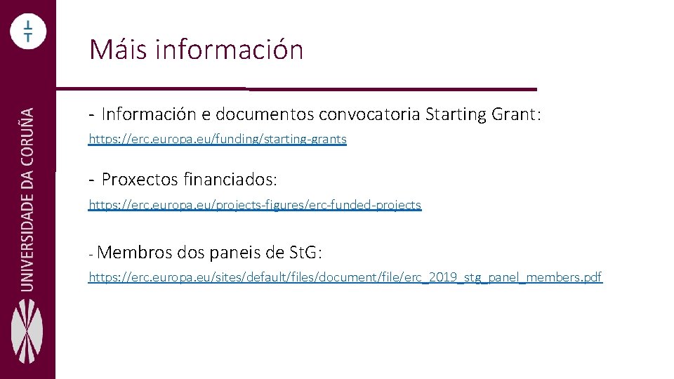Máis información - Información e documentos convocatoria Starting Grant: https: //erc. europa. eu/funding/starting-grants -