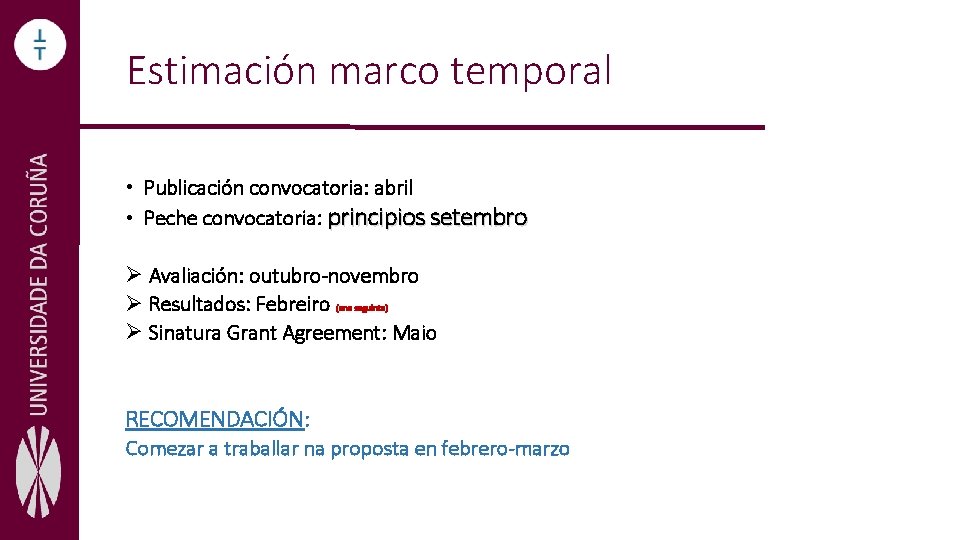 Estimación marco temporal • Publicación convocatoria: abril • Peche convocatoria: principios setembro Ø Avaliación: