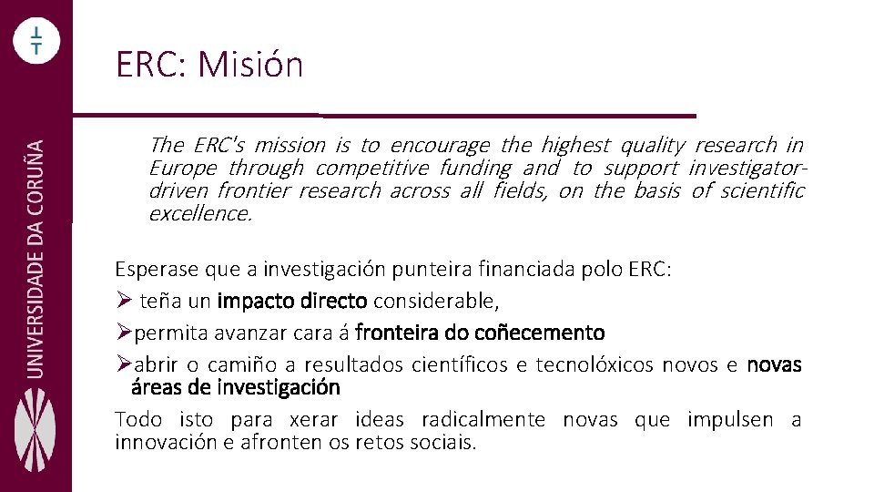 ERC: Misión The ERC's mission is to encourage the highest quality research in Europe