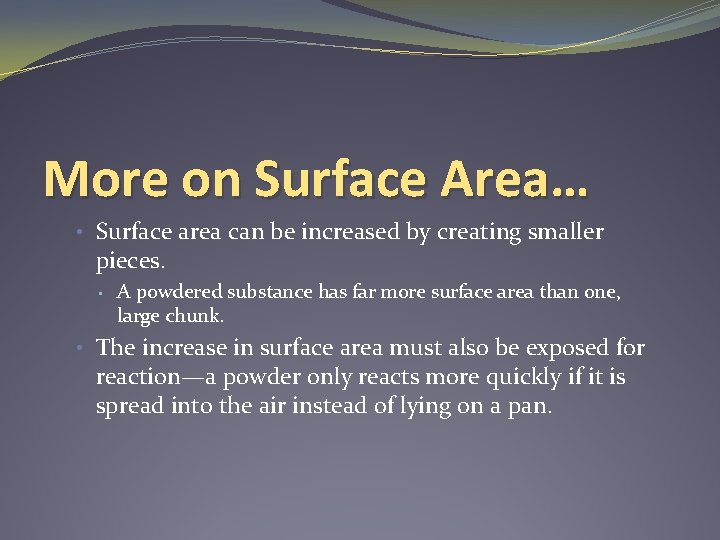 More on Surface Area… • Surface area can be increased by creating smaller pieces.