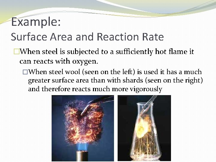 Example: Surface Area and Reaction Rate �When steel is subjected to a sufficiently hot
