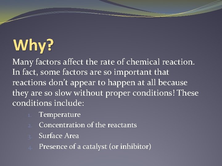 Why? Many factors affect the rate of chemical reaction. In fact, some factors are