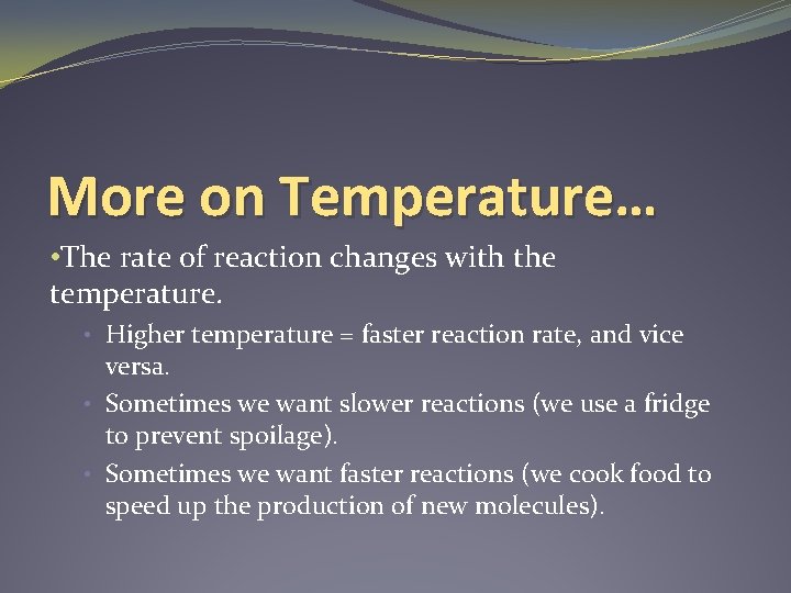 More on Temperature… • The rate of reaction changes with the temperature. • Higher