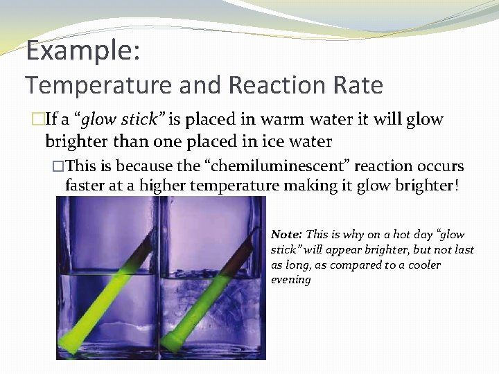 Example: Temperature and Reaction Rate �If a “glow stick” is placed in warm water