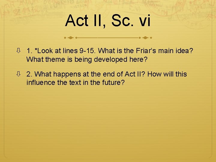 Act II, Sc. vi 1. *Look at lines 9 -15. What is the Friar’s