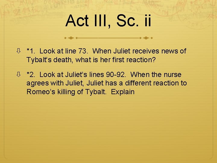 Act III, Sc. ii *1. Look at line 73. When Juliet receives news of