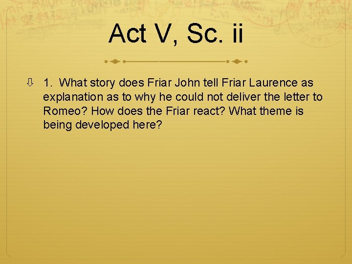 Act V, Sc. ii 1. What story does Friar John tell Friar Laurence as