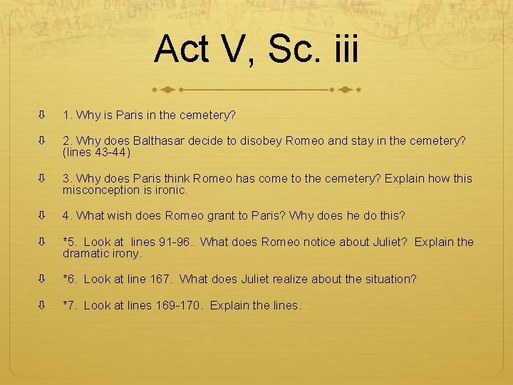 Act V, Sc. iii 1. Why is Paris in the cemetery? 2. Why does