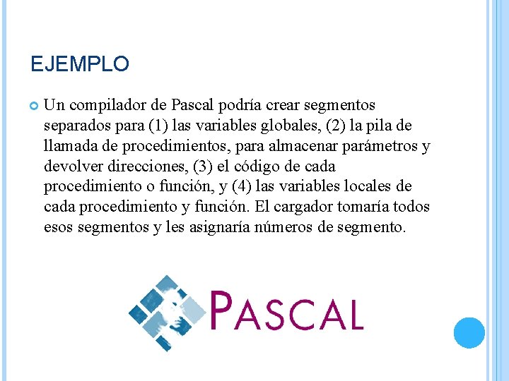 EJEMPLO Un compilador de Pascal podría crear segmentos separados para (1) las variables globales,