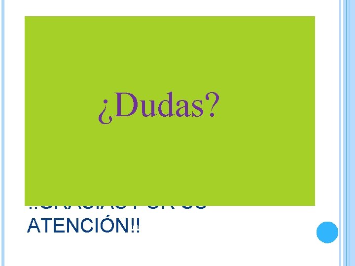 ¿Dudas? !!GRACIAS POR SU ATENCIÓN!! 