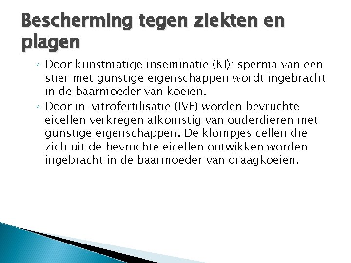 Bescherming tegen ziekten en plagen ◦ Door kunstmatige inseminatie (KI): sperma van een stier