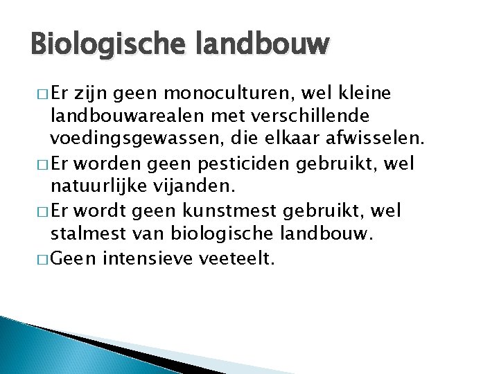 Biologische landbouw � Er zijn geen monoculturen, wel kleine landbouwarealen met verschillende voedingsgewassen, die