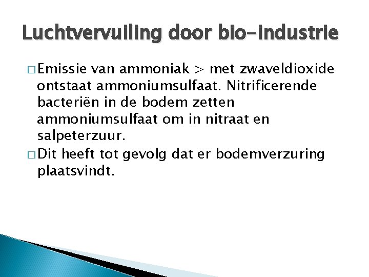 Luchtvervuiling door bio-industrie � Emissie van ammoniak > met zwaveldioxide ontstaat ammoniumsulfaat. Nitrificerende bacteriën