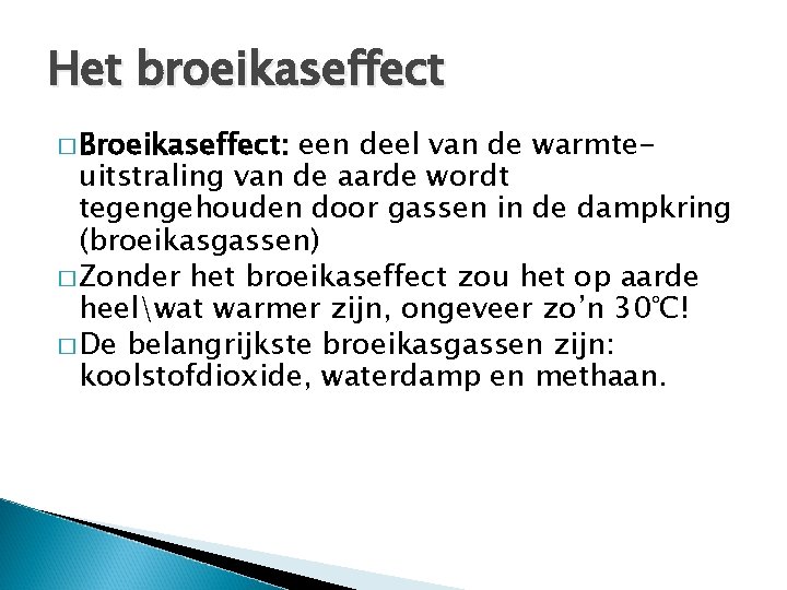 Het broeikaseffect � Broeikaseffect: een deel van de warmteuitstraling van de aarde wordt tegengehouden