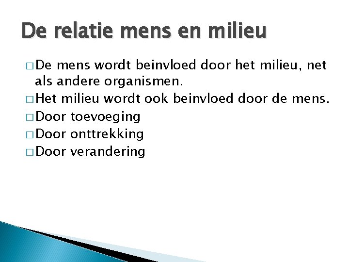 De relatie mens en milieu � De mens wordt beinvloed door het milieu, net