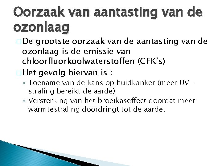 Oorzaak van aantasting van de ozonlaag � De grootste oorzaak van de aantasting van