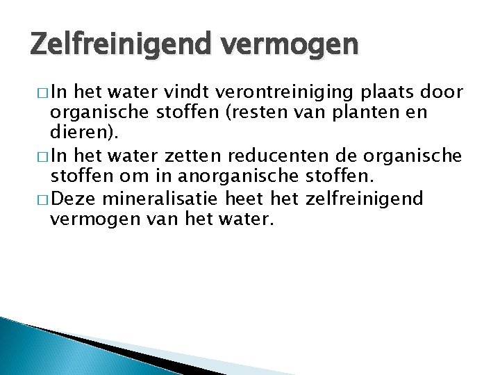 Zelfreinigend vermogen � In het water vindt verontreiniging plaats door organische stoffen (resten van