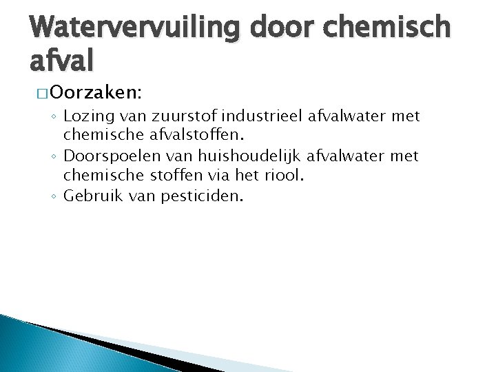 Watervervuiling door chemisch afval � Oorzaken: ◦ Lozing van zuurstof industrieel afvalwater met chemische