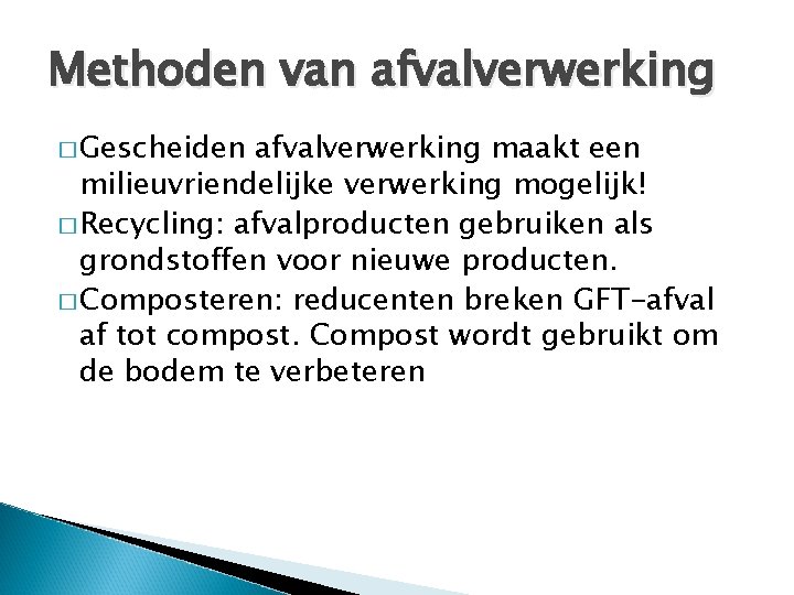 Methoden van afvalverwerking � Gescheiden afvalverwerking maakt een milieuvriendelijke verwerking mogelijk! � Recycling: afvalproducten