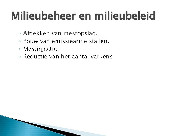 Milieubeheer en milieubeleid ◦ ◦ Afdekken van mestopslag. Bouw van emissiearme stallen. Mestinjectie. Reductie